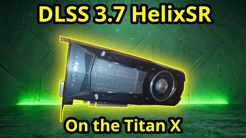 NVIDIA GTX 10 Serisi HelixSR Moduyla DLSS 3.7 Desteği Kazandı